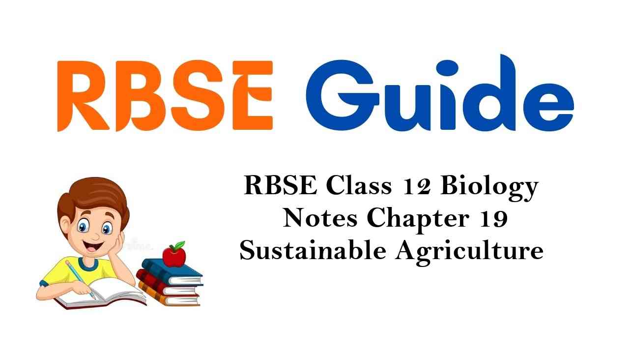 RBSE Class 12 Biology Notes Chapter 19 Sustainable Agriculture