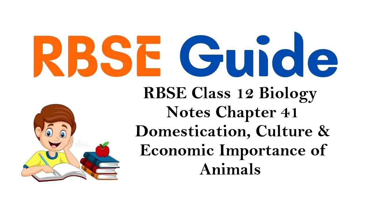 RBSE Class 12 Biology Notes Chapter 41 Domestication, Culture & Economic Importance of Animals