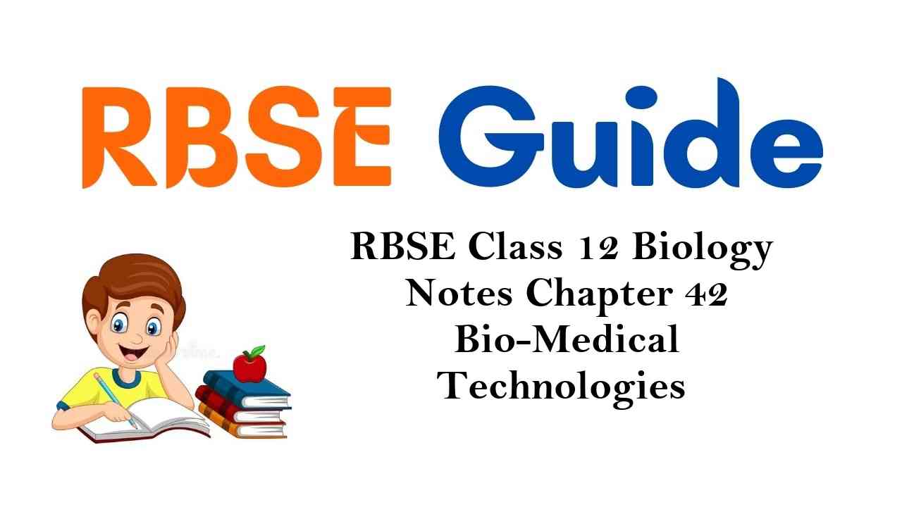 RBSE Class 12 Biology Notes Chapter 42 Bio-Medical Technologies