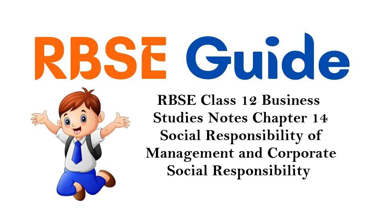 RBSE Class 12 Business Studies Notes Chapter 14 Social Responsibility of Management and Corporate Social Responsibility
