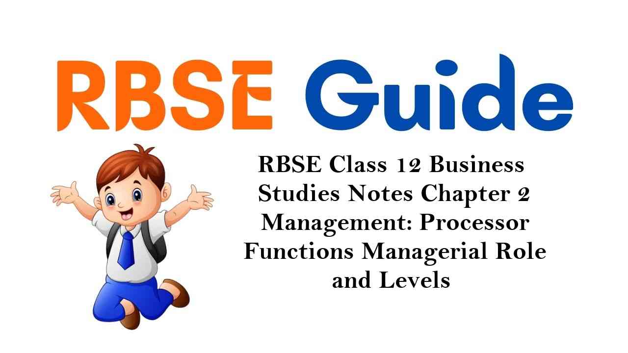 RBSE Class 12 Business Studies Notes Chapter 2 Management: Processor Functions Managerial Role and Levels