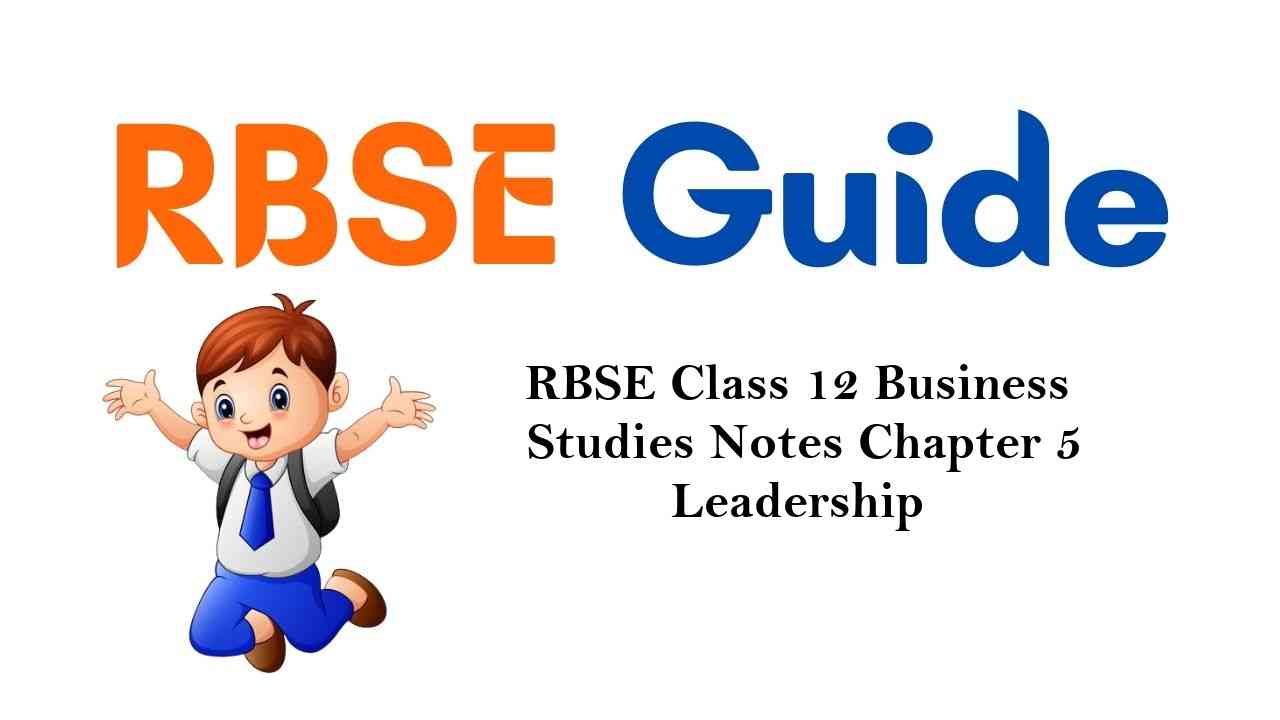 RBSE Class 12 Business Studies Notes Chapter 5 Leadership
