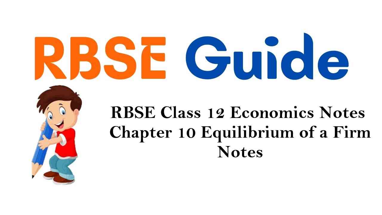 RBSE Class 12 Economics Notes Chapter 10 Equilibrium of a Firm Notes