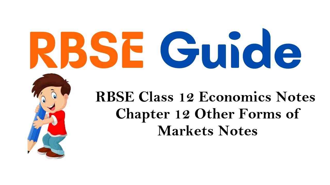 RBSE Class 12 Economics Notes Chapter 12 Other Forms of Markets Notes