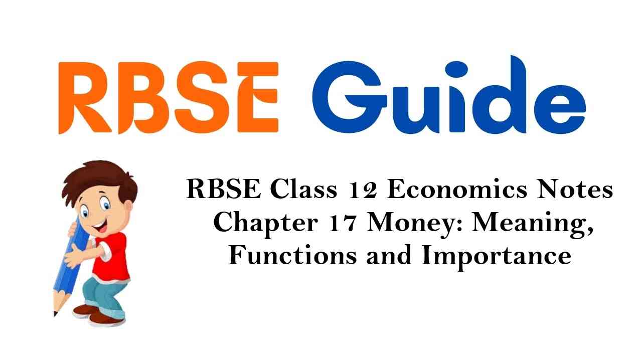 RBSE Class 12 Economics Notes Chapter 17 Money: Meaning, Functions and Importance