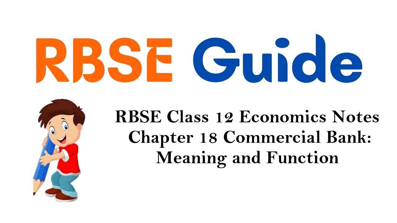 RBSE Class 12 Economics Notes Chapter 18 Commercial Bank: Meaning and Function