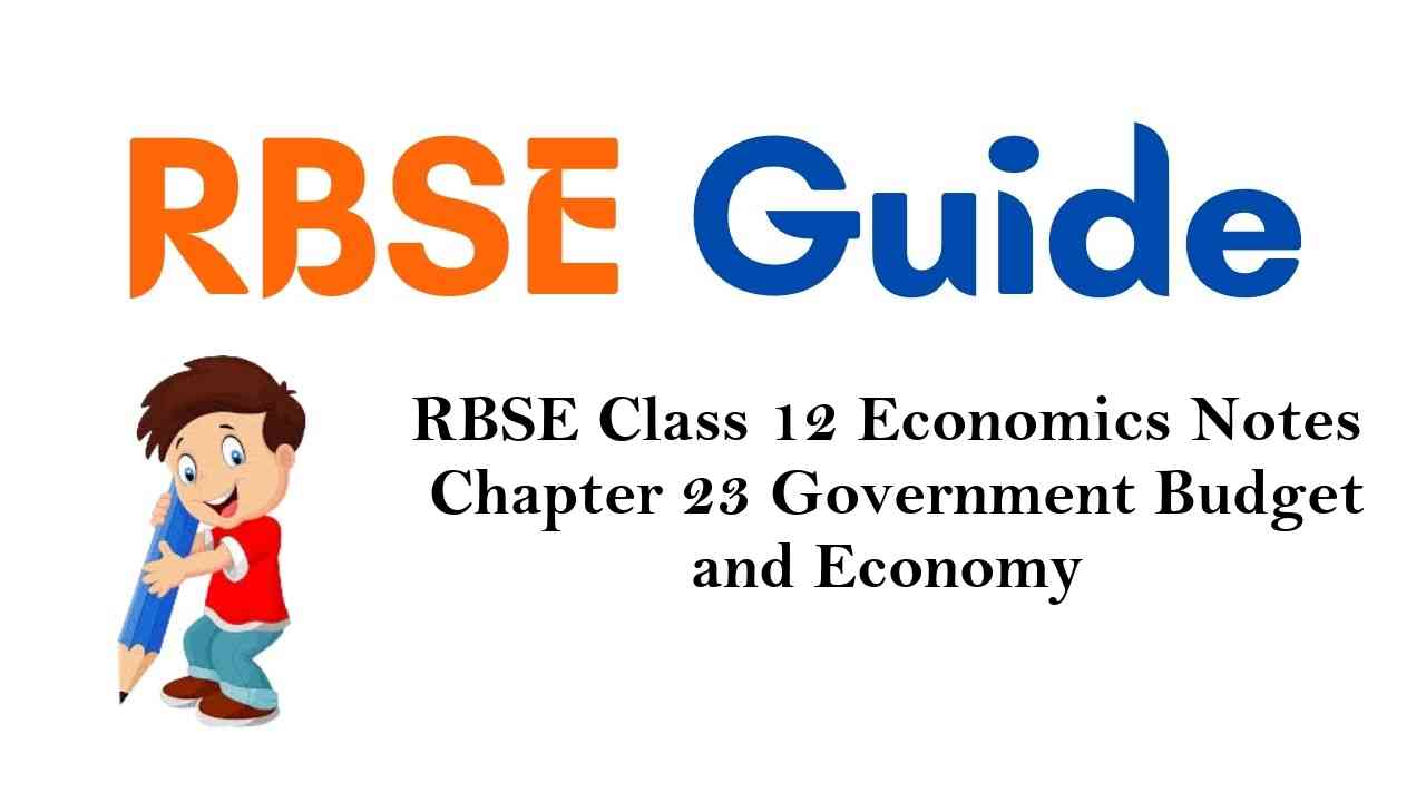 RBSE Class 12 Economics Notes Chapter 23 Government Budget and Economy