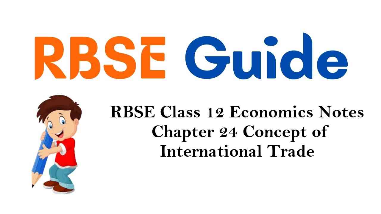 RBSE Class 12 Economics Notes Chapter 24 Concept of International Trade