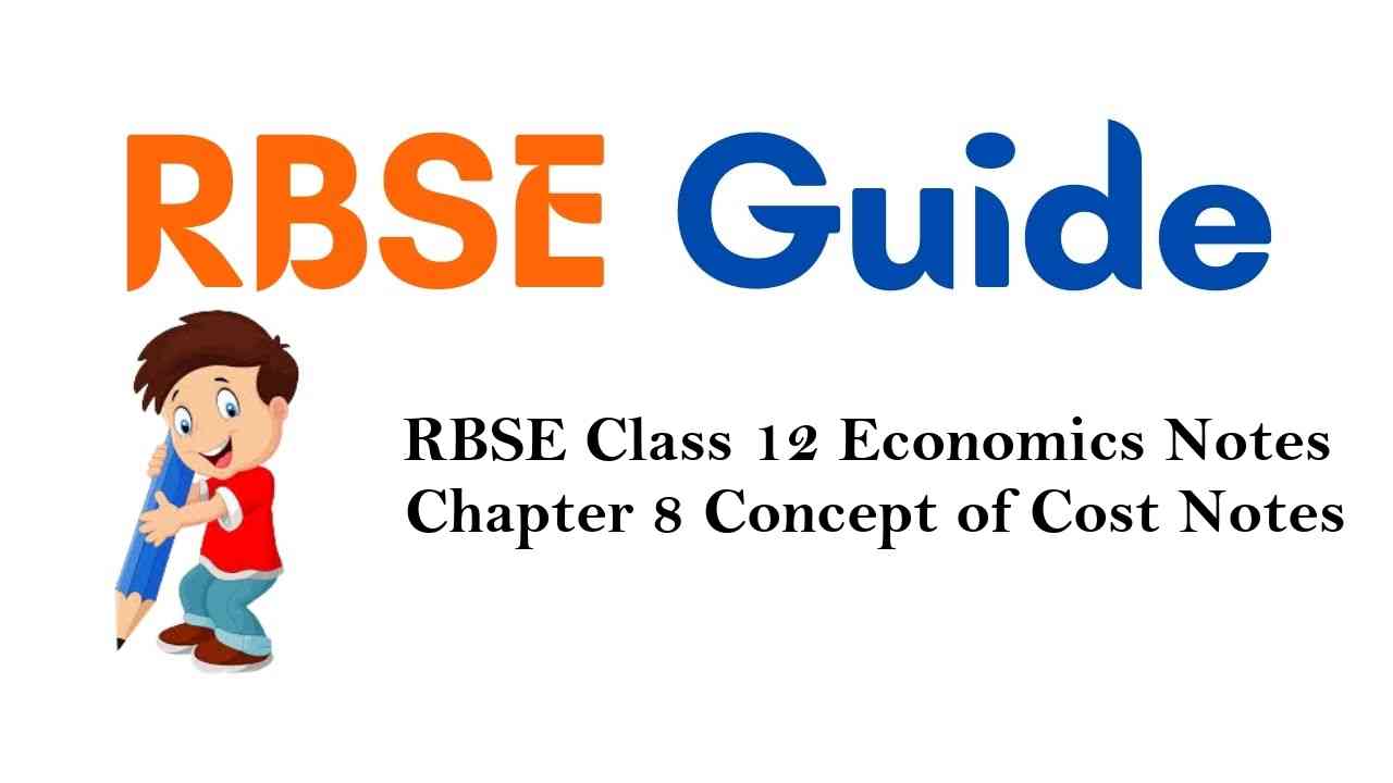 RBSE Class 12 Economics Notes Chapter 8 Concept of Cost Notes