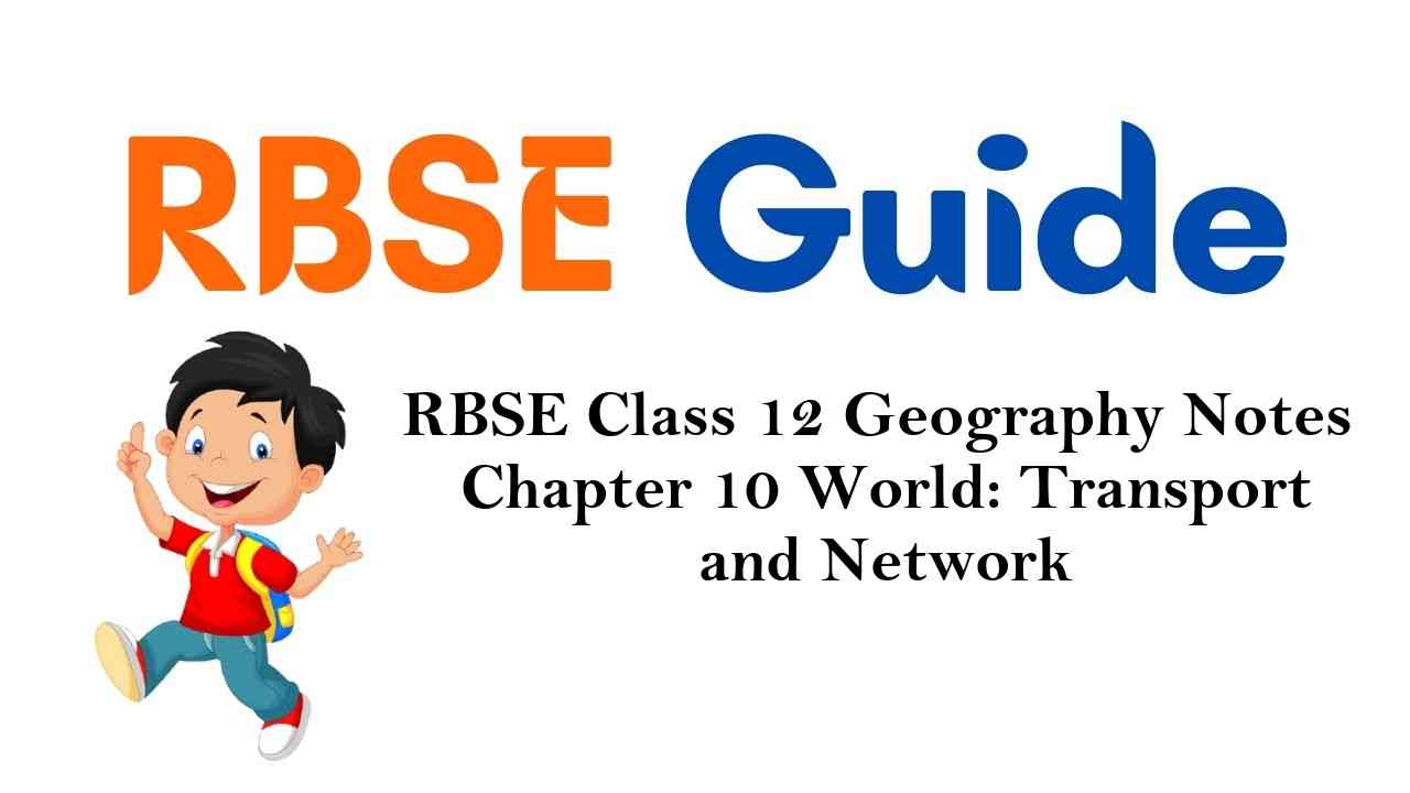 RBSE Class 12 Geography Notes Chapter 10 World: Transport and Network