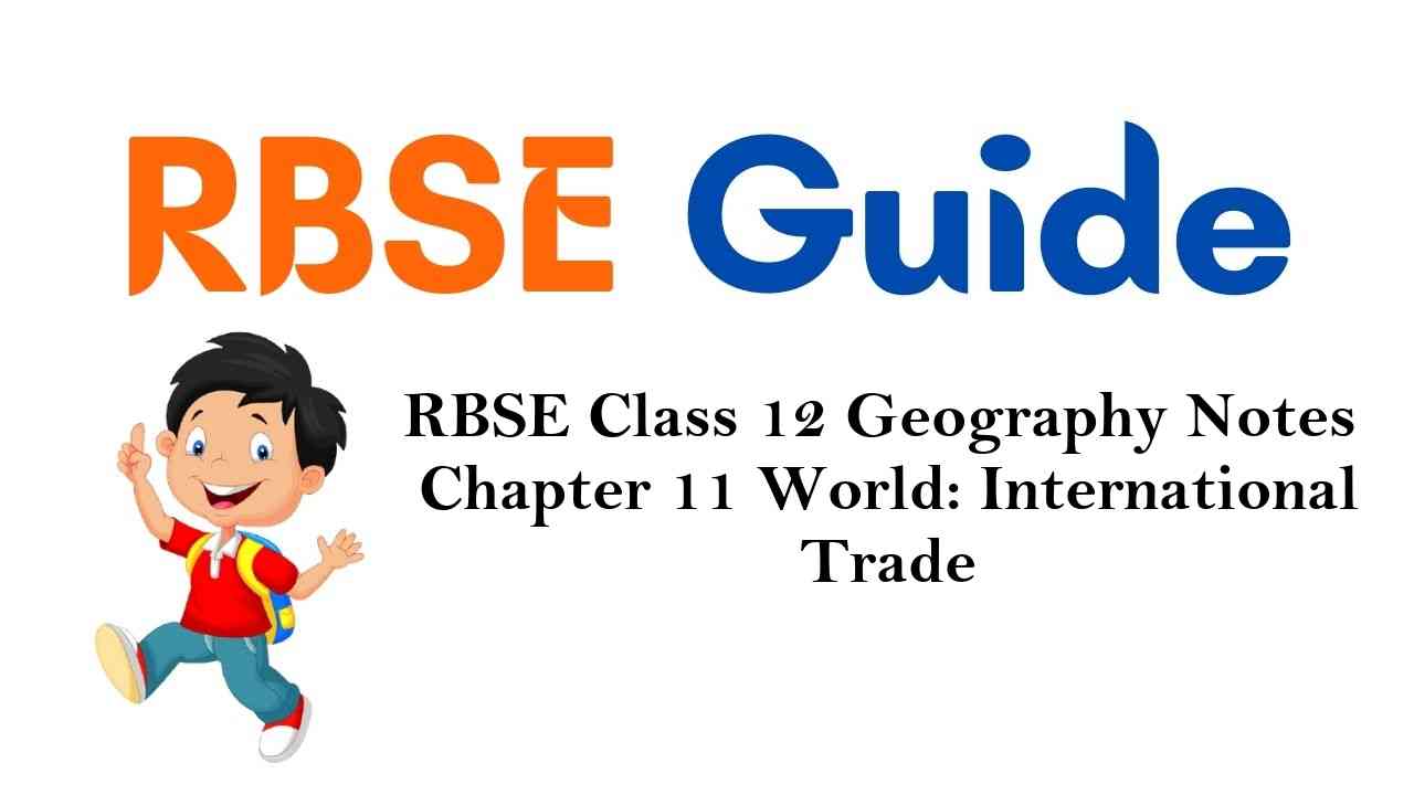 RBSE Class 12 Geography Notes Chapter 11 World: International Trade
