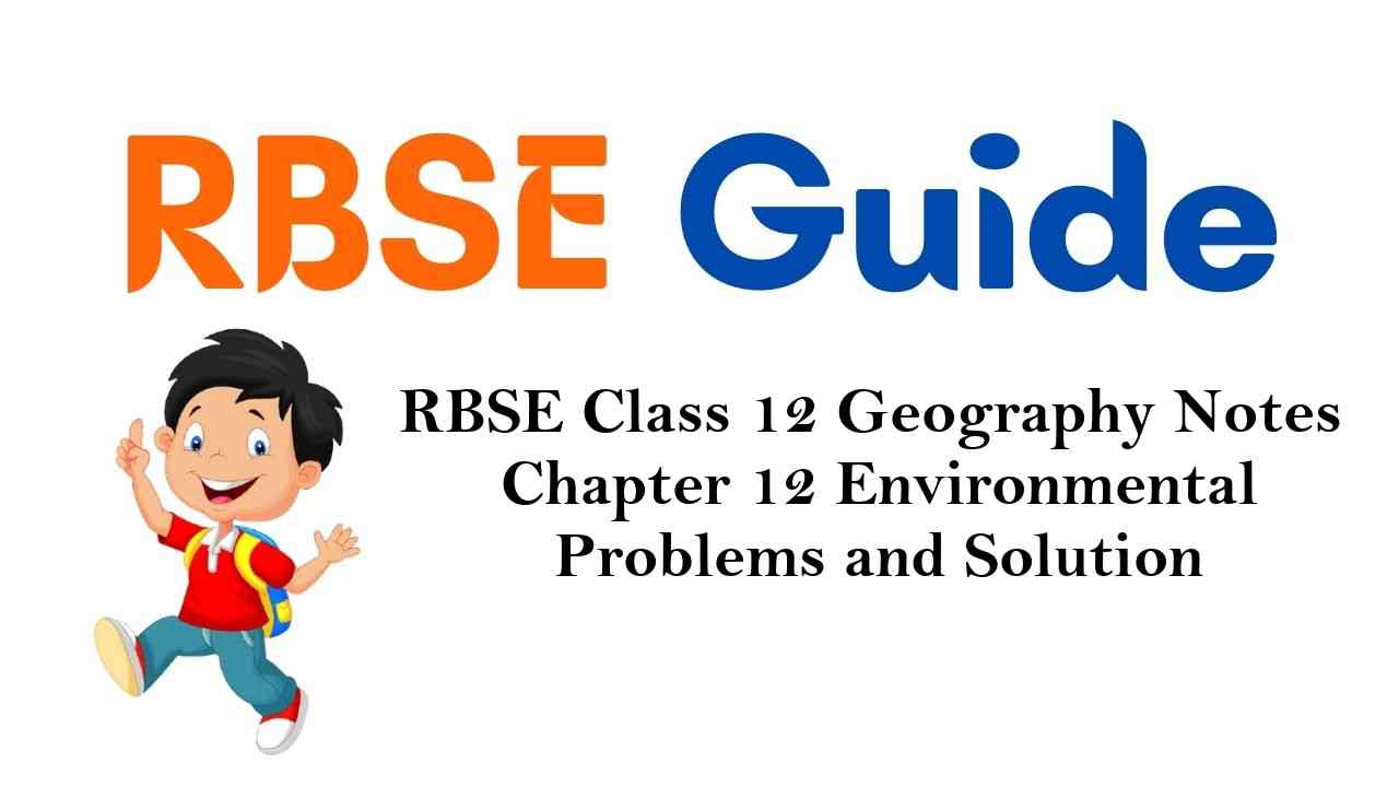RBSE Class 12 Geography Notes Chapter 12 Environmental Problems and Solution