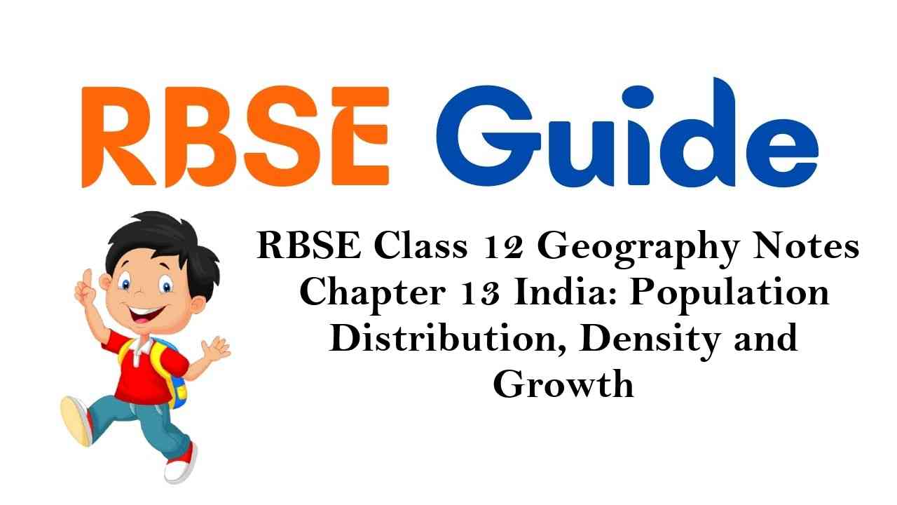 RBSE Class 12 Geography Notes Chapter 13 India: Population Distribution, Density and Growth