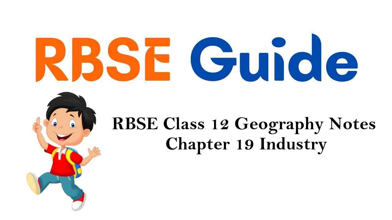 RBSE Class 12 Geography Notes Chapter 19 Industry