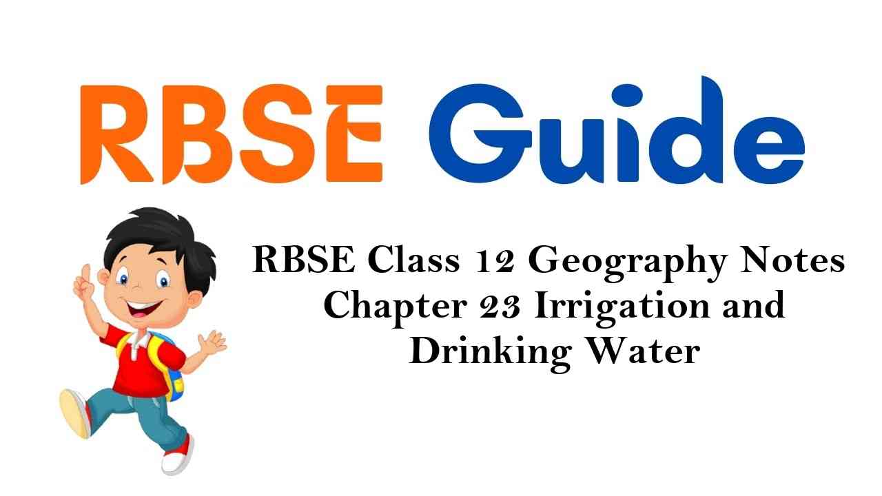 RBSE Class 12 Geography Notes Chapter 23 Irrigation and Drinking Water