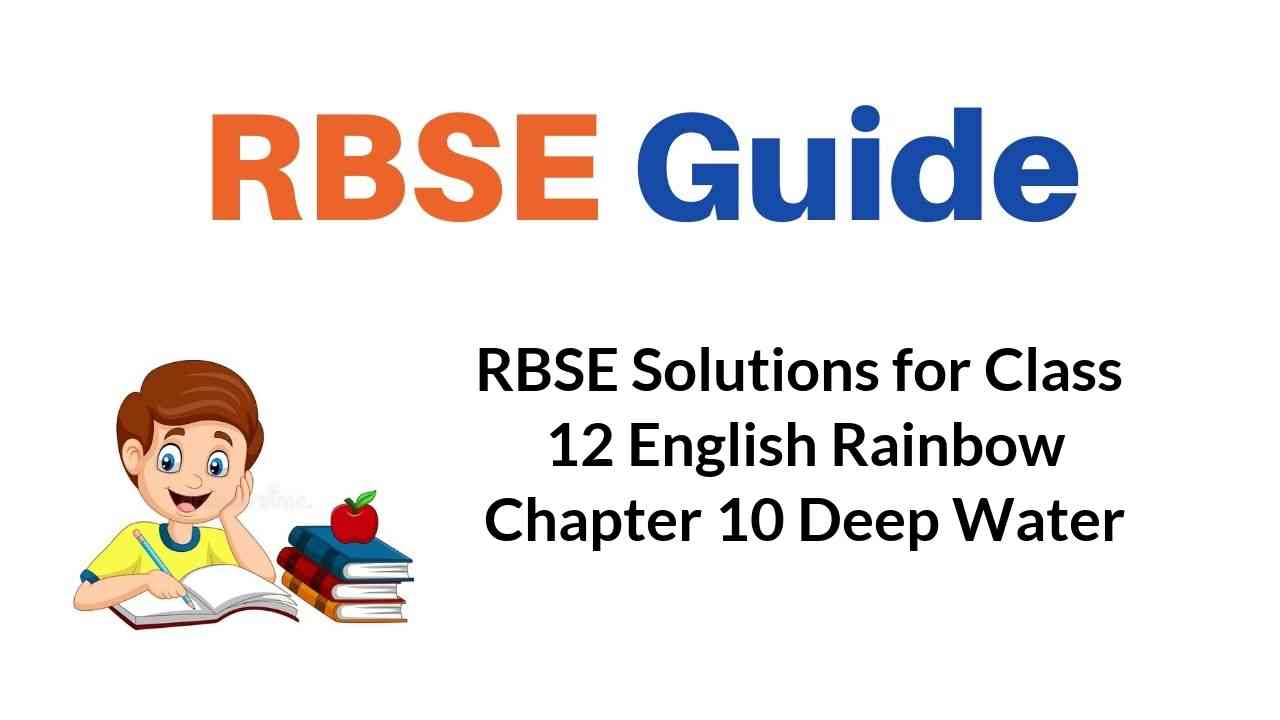 RBSE Solutions for Class 12 English Rainbow Chapter 10 Deep Water
