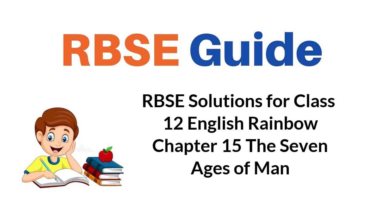 RBSE Solutions for Class 12 English Rainbow Chapter 15 The Seven Ages of Man