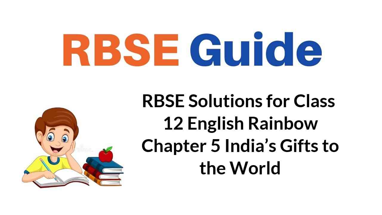 RBSE Solutions for Class 12 English Rainbow Chapter 5 India’s Gifts to the World