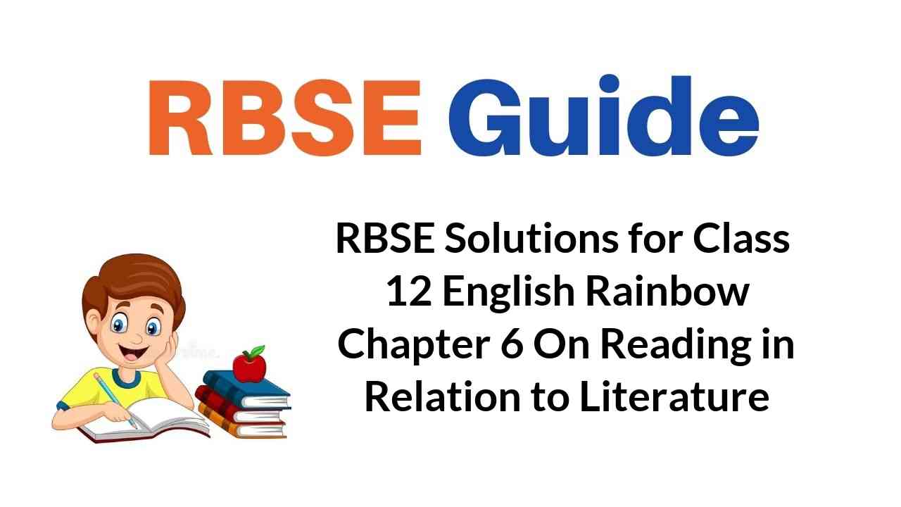 RBSE Solutions for Class 12 English Rainbow Chapter 6 On Reading in Relation to Literature