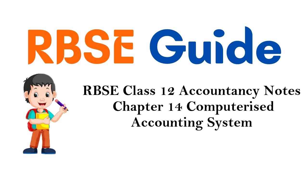 RBSE Class 12 Accountancy Notes Chapter 14 Computerised Accounting System
