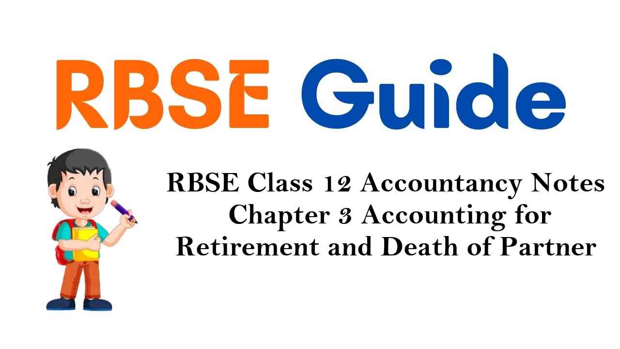 RBSE Class 12 Accountancy Notes Chapter 3 Accounting for Retirement and Death of Partner